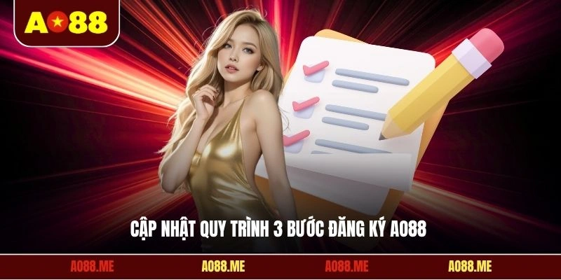 Cập nhật quy trình 3 bước đăng ký AO88 