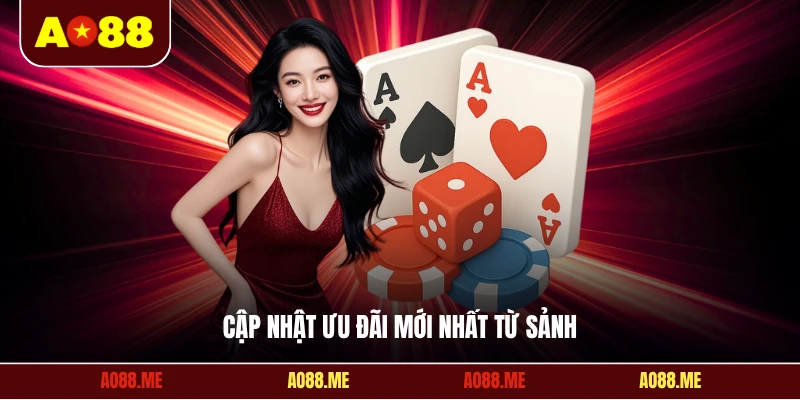Cập nhật ưu đãi mới nhất từ sảnh