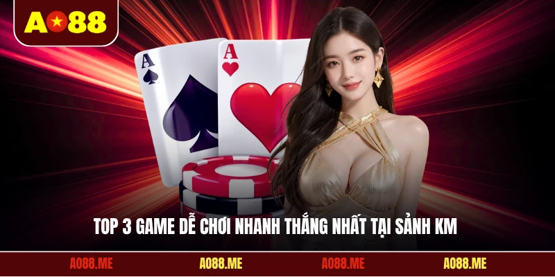 Top 3 game dễ chơi nhanh thắng nhất tại sảnh KM